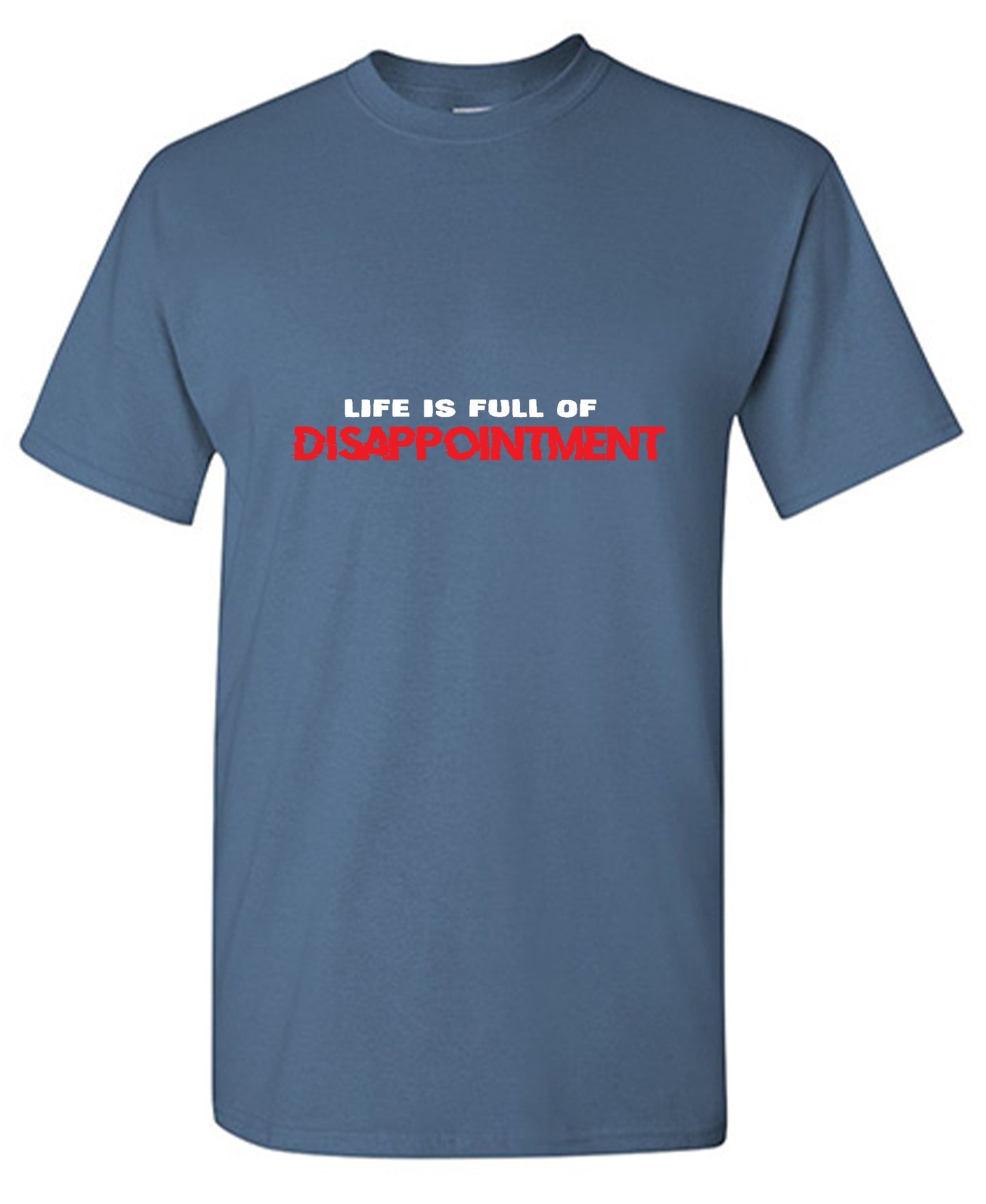 Funny T-Shirts design "Life Is Full Of Disappointment And I'm Full Of Life"