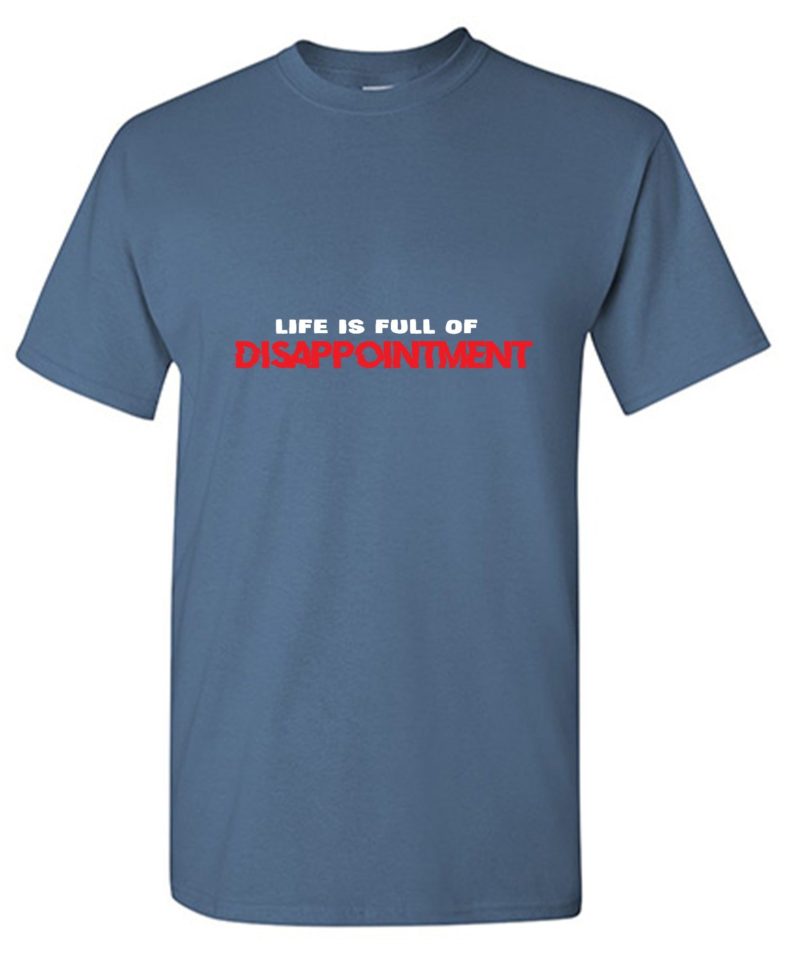 Funny T-Shirts design "Life Is Full Of Disappointment And I'm Full Of Life"