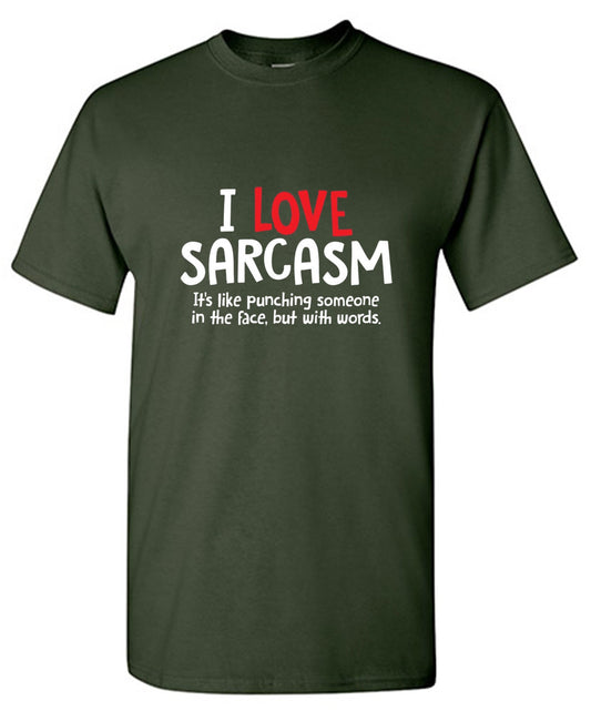 I Love Sarcasm. It's Like Punching Someone In The Face - Roadkill T Shirts