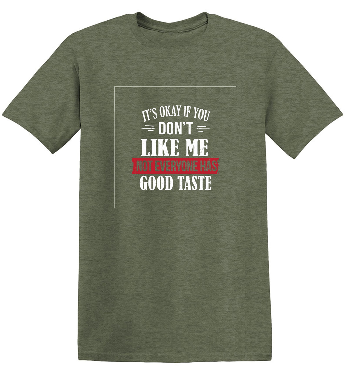 Funny T-Shirts design "It's Okay If You Don't Like Me Not Everyone Has Good Taste"