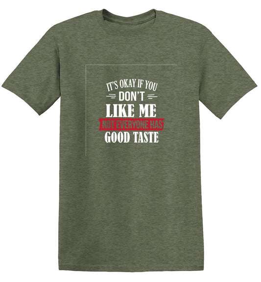 Funny T-Shirts design "It's Okay If You Don't Like Me Not Everyone Has Good Taste"