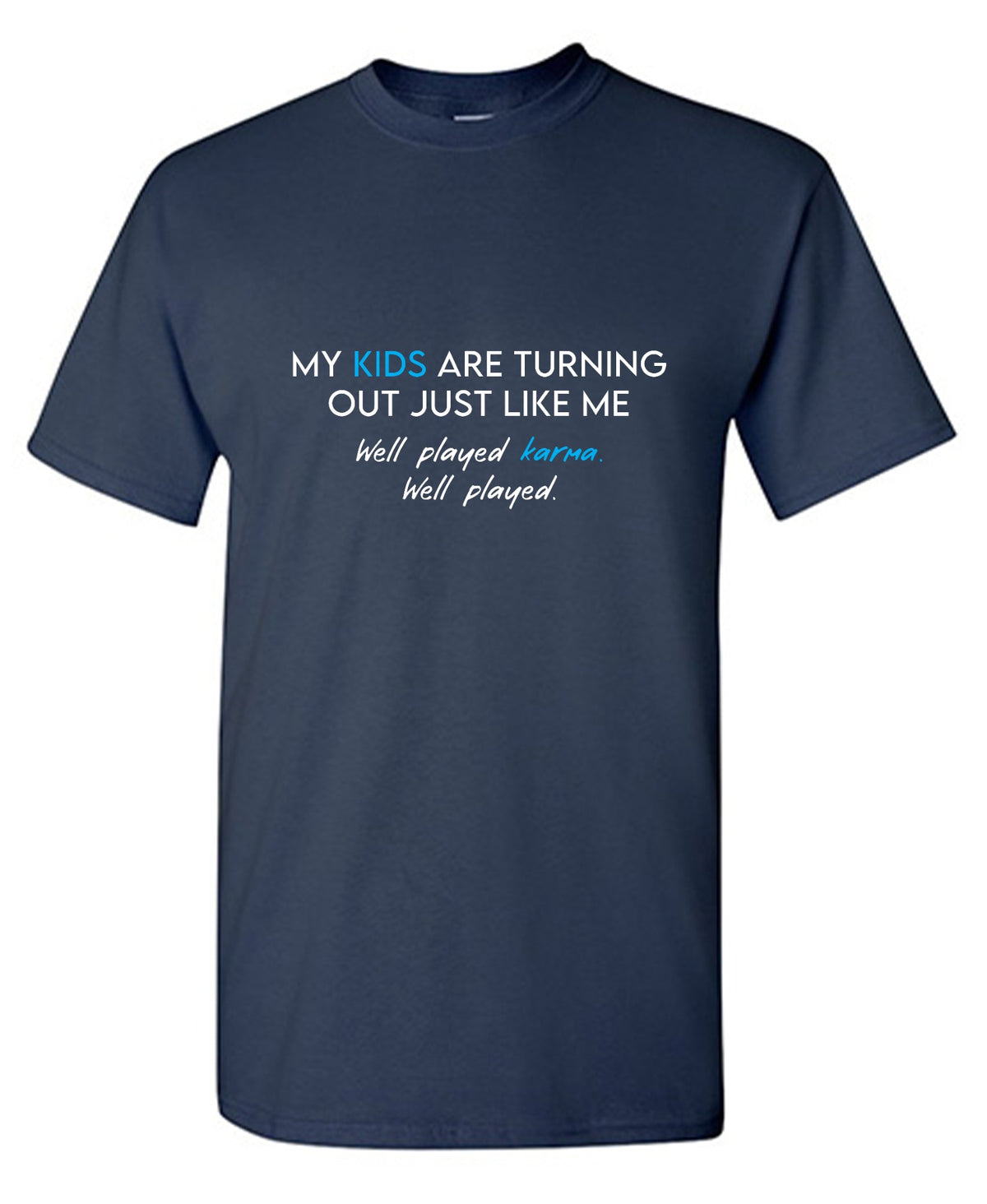 Funny T-Shirts design "My Kids are Turning Out Just Like Me"