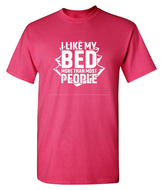 Funny T-Shirts design "I Like My Bed More Than Most People"