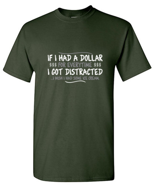 If I Had A Dollar For Everytime I Got T-Shirt - Bad Idea T-shirts