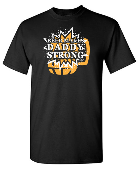 Beer Makes Daddy Strong T-Shirt