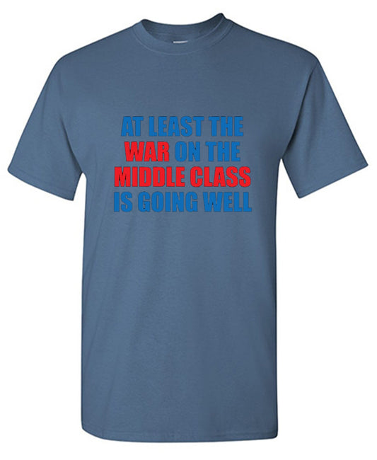 At Least The War On The Middle Class Is Going Well - Roadkill T Shirts