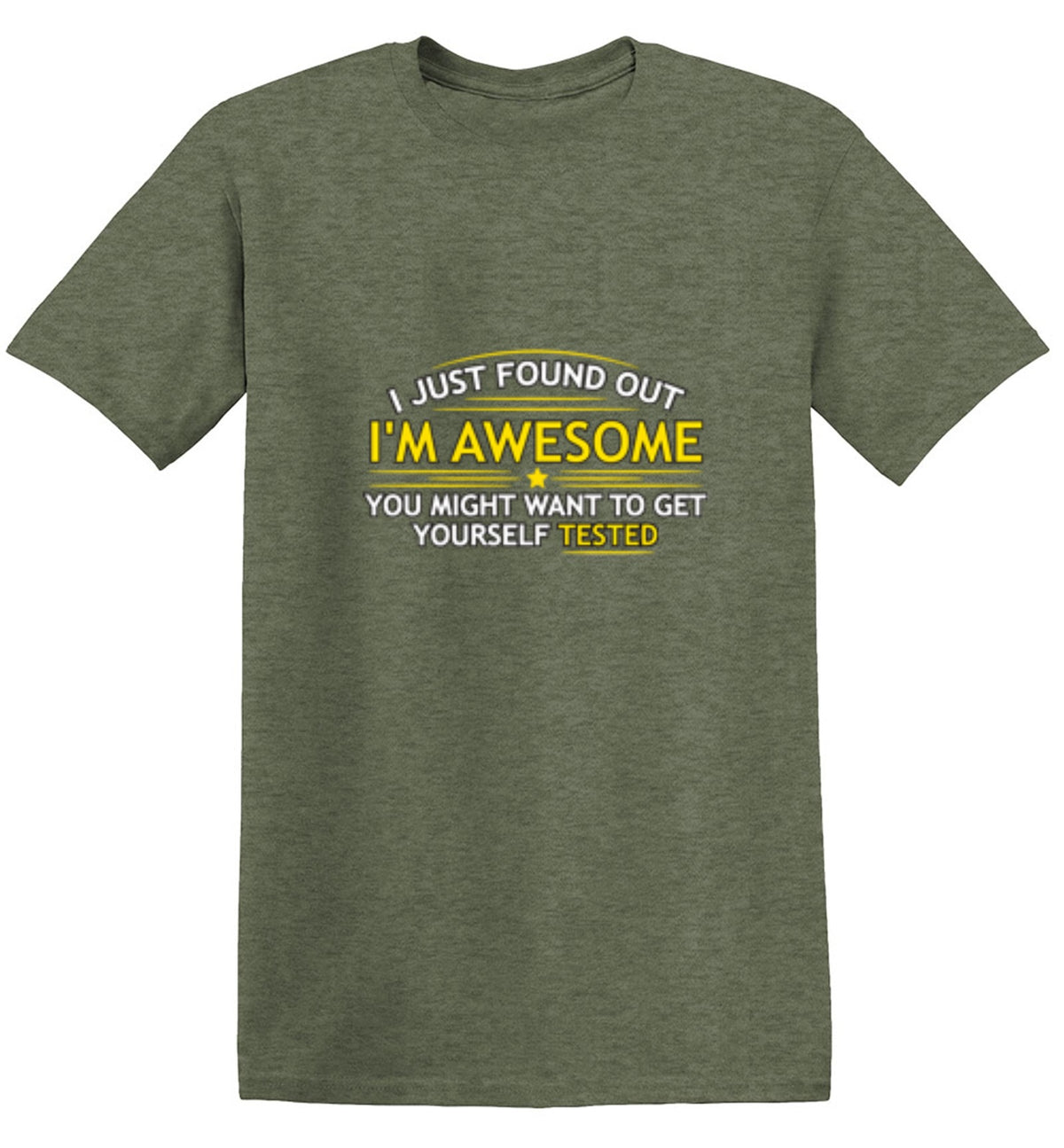 I Just Found Out I'm Awesome. You Might Want To Get Yourself Tested - Roadkill T Shirts