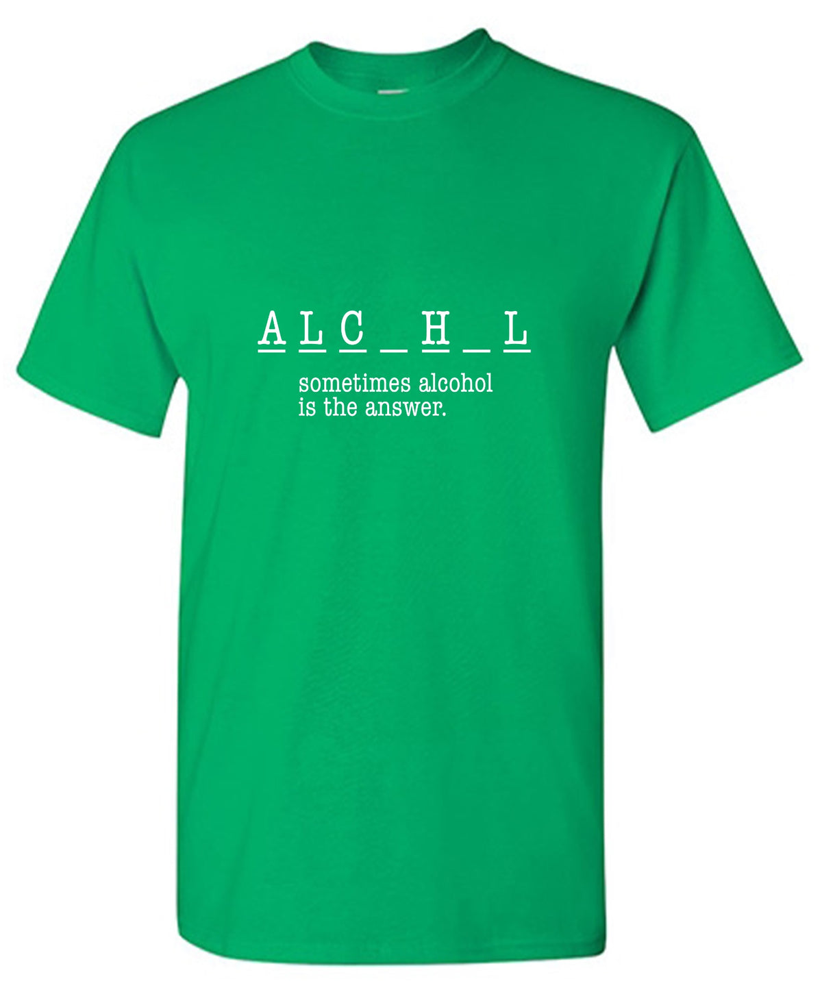 Funny T-Shirts design "Sometimes Alcohol Is The Answer, New"