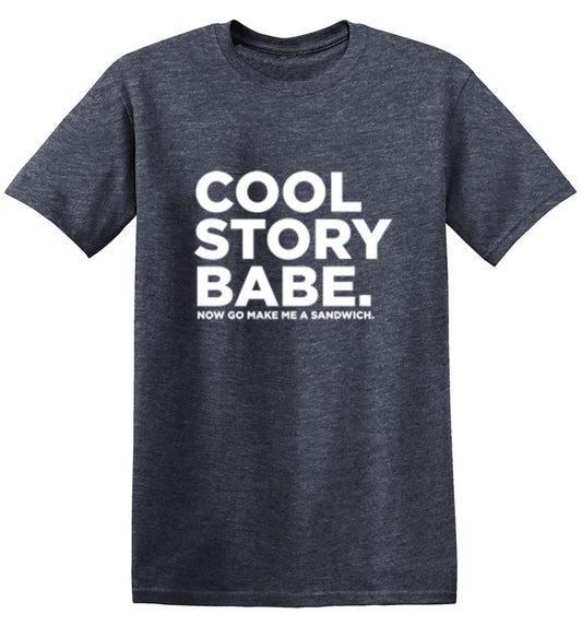 Cool Story Babe Now Go Make Me A Sandwich T-Shirt - Roadkill T Shirts