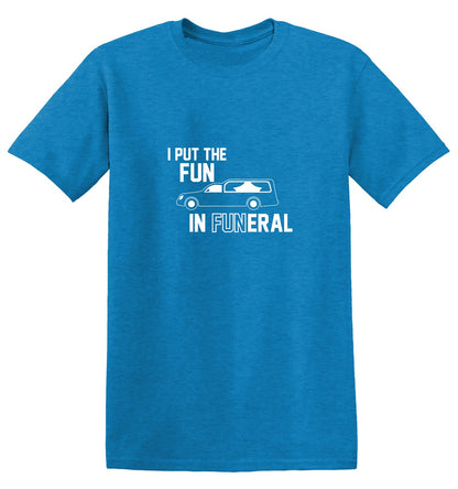 Funny T-Shirts design "I Put The Fun In Funeral"