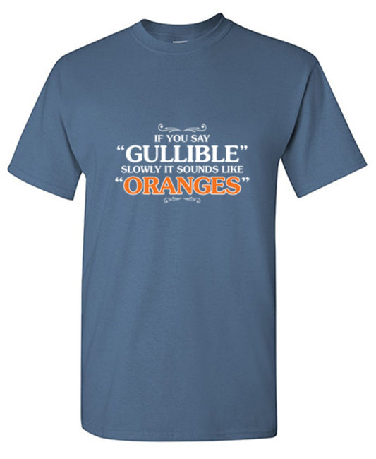 If You Say Gullible Slowly, It Sounds T-Shirt - Roadkill T Shirts