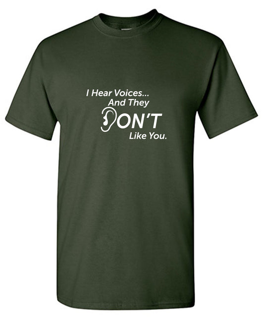 Funny T-Shirts design "I Hear Voices… And They Don't Like You."