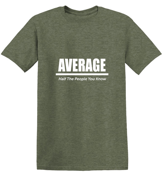 Funny T-Shirts design "Average Half The People You Know"