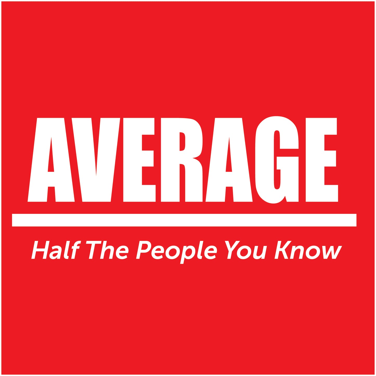 Average Half The People You Know