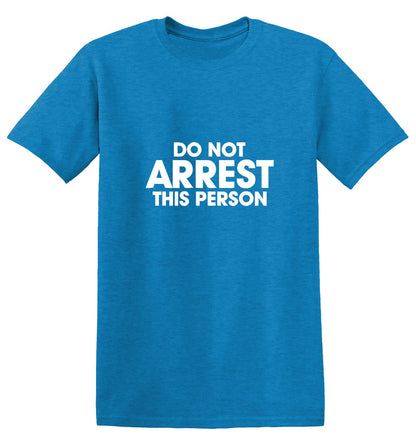Do Not Arrest This Person - Roadkill T Shirts