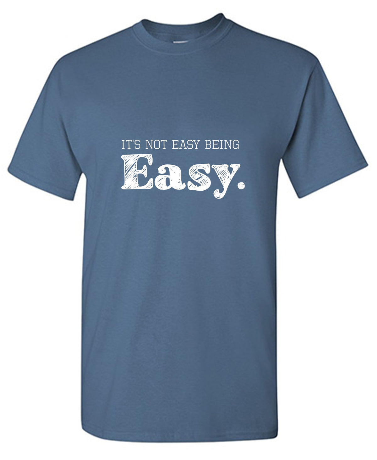 Funny T-Shirts design "It's Not Easy Being Easy."