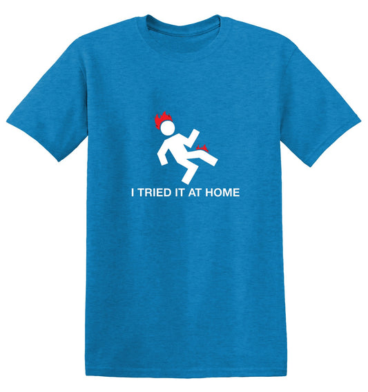 I Tried It At Home T-Shirt - Funny T-Shirts - Roadkill T Shirts