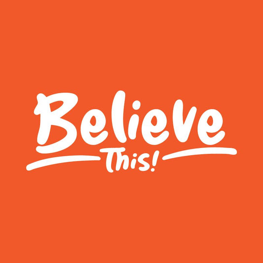 Believe This.