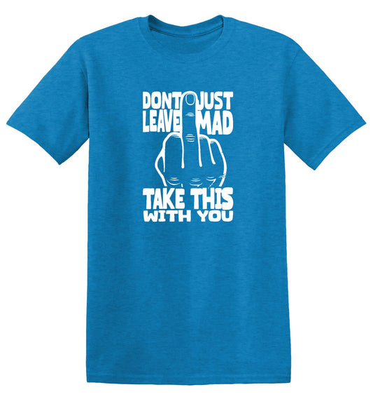 Funny T-Shirts design "Don’t Just Leave Mad"