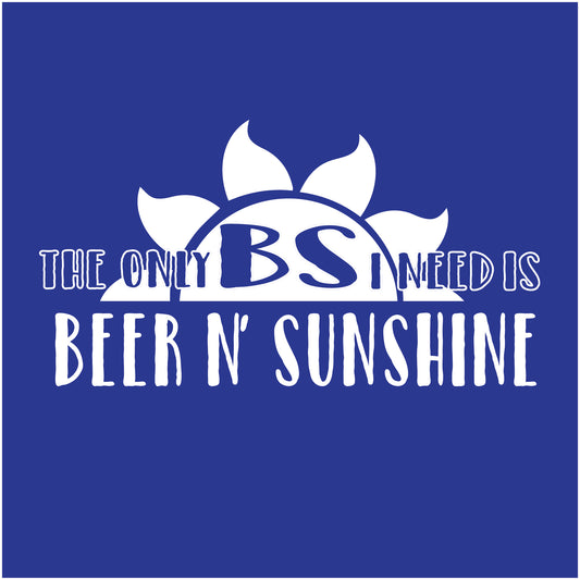 The Only BS I Need Beer N' Sunshine, New