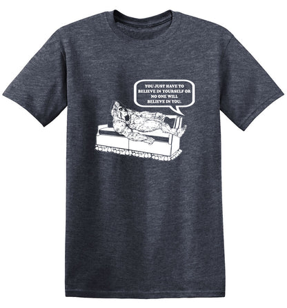 Funny T-Shirts design "You Just Have To Believe In Your Self"