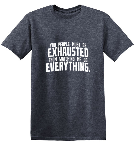 You People Must Be Exhausted From Watching - Roadkill T Shirts