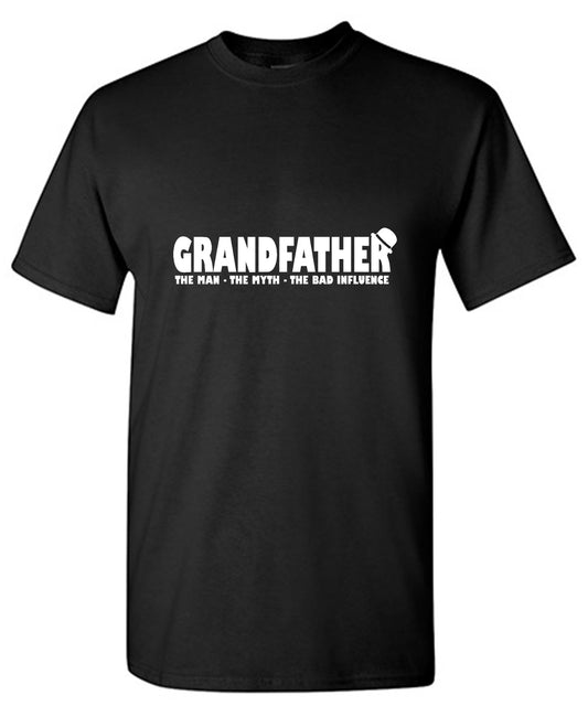 Funny T-Shirts design "Grandfather, The Man, The Myth, The Bad Influence"