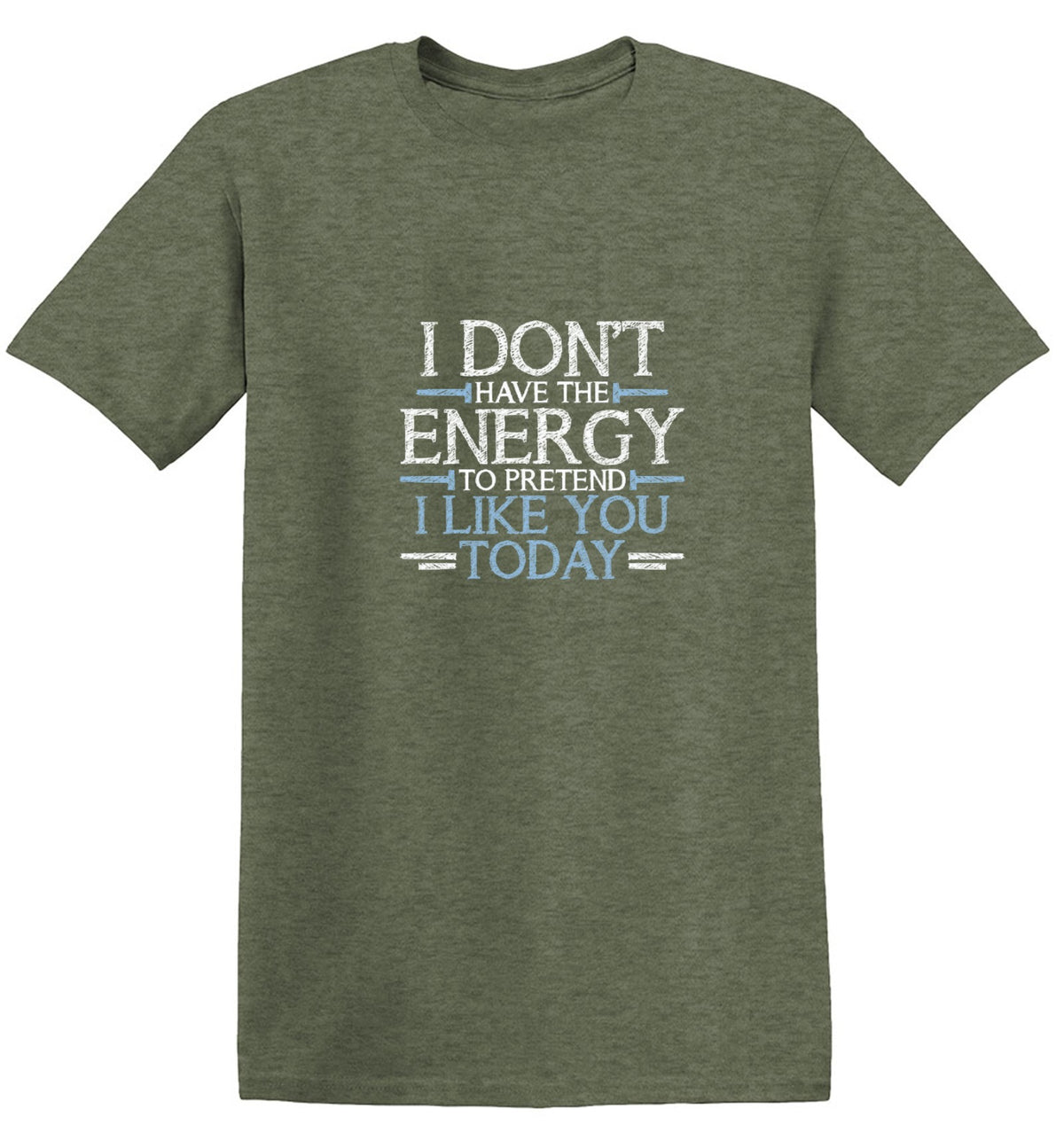 Don't Have Energy To Pretend I Like You T-Shirt - Bad Idea T-shirts