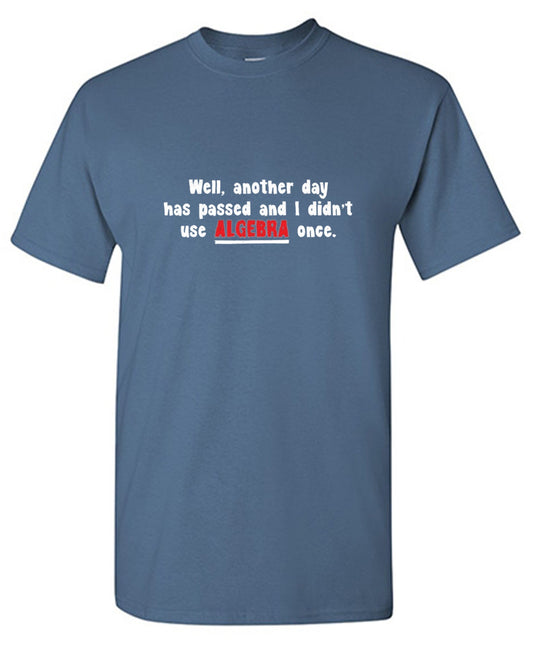 Well Another Day Has Passed And I Didn't Use Algebra Once - Roadkill T Shirts