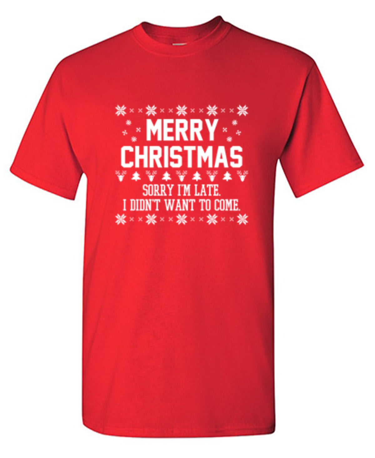 Merry Christmas Sorry I'm Late I Didn't Want To Come - Roadkill T Shirts