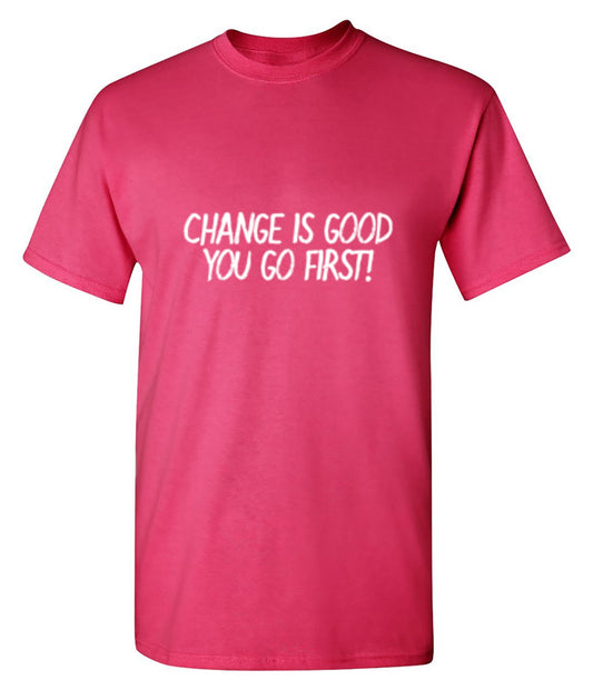 Change Is Good You Go First - Roadkill T Shirts