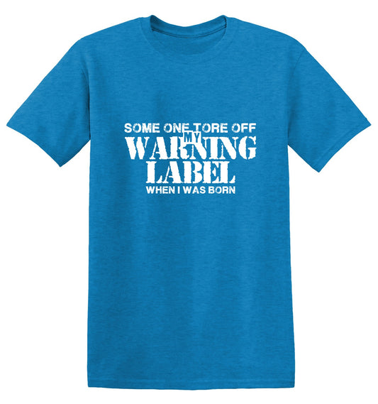 Funny T-Shirts design "Someone Tore Off my Warning Label, When I was Born"