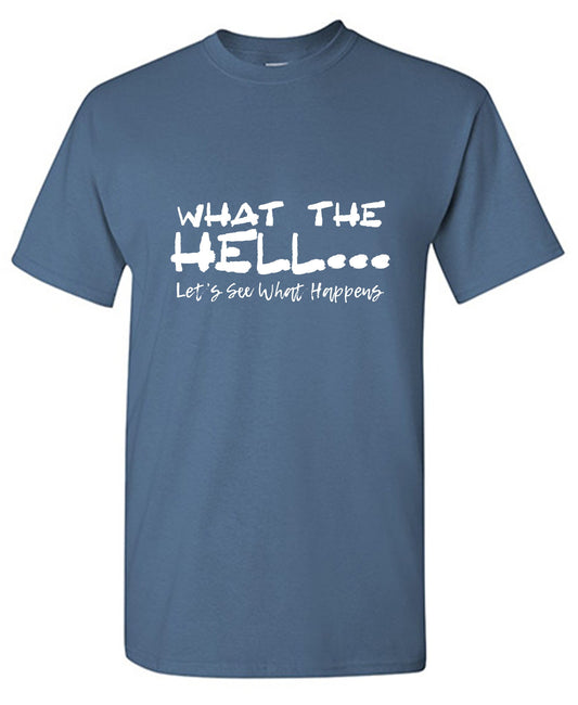 Funny T-Shirts design "What the Hell… Lets See What Happens"