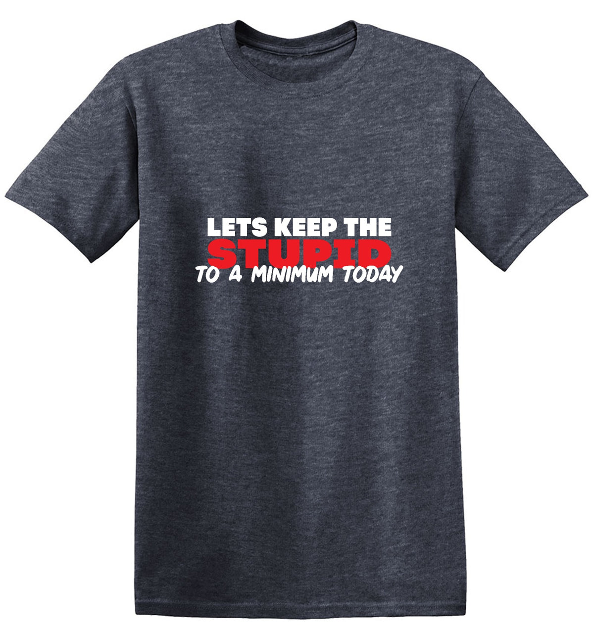 Funny T-Shirts design "Lets keep the Stupid to a Minimum Today"
