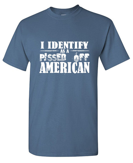 Funny T-Shirts design "I Identity as a Pissed Off American"