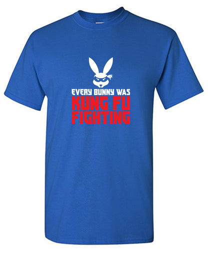 Every Bunny was Kung Fu Fighting - Funny Graphic T Shirts