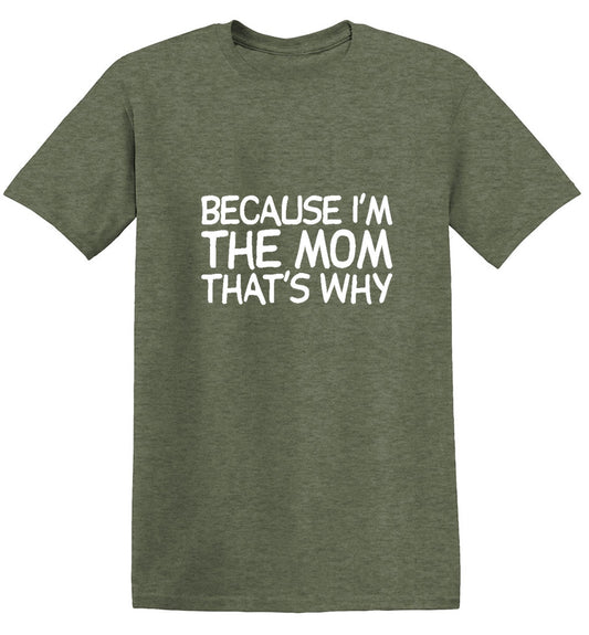 Because I'm The Mom That's Why - Roadkill T Shirts