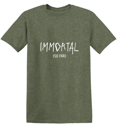Immortal (So Far) T-Shirt