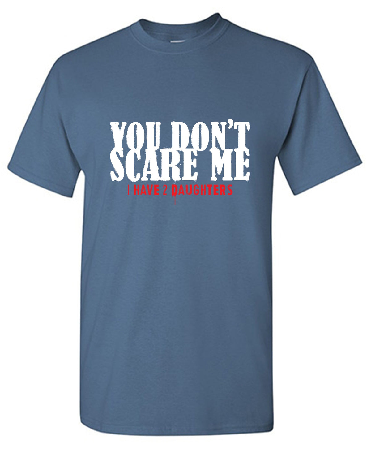 Funny T-Shirts design "You Don't Scare me, I Have 2 Daughters"