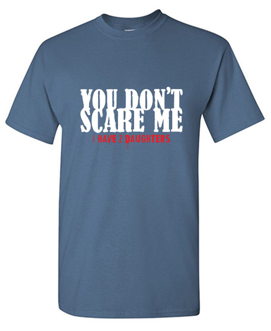 Funny T-Shirts design "You Don't Scare me, I Have 2 Daughters"