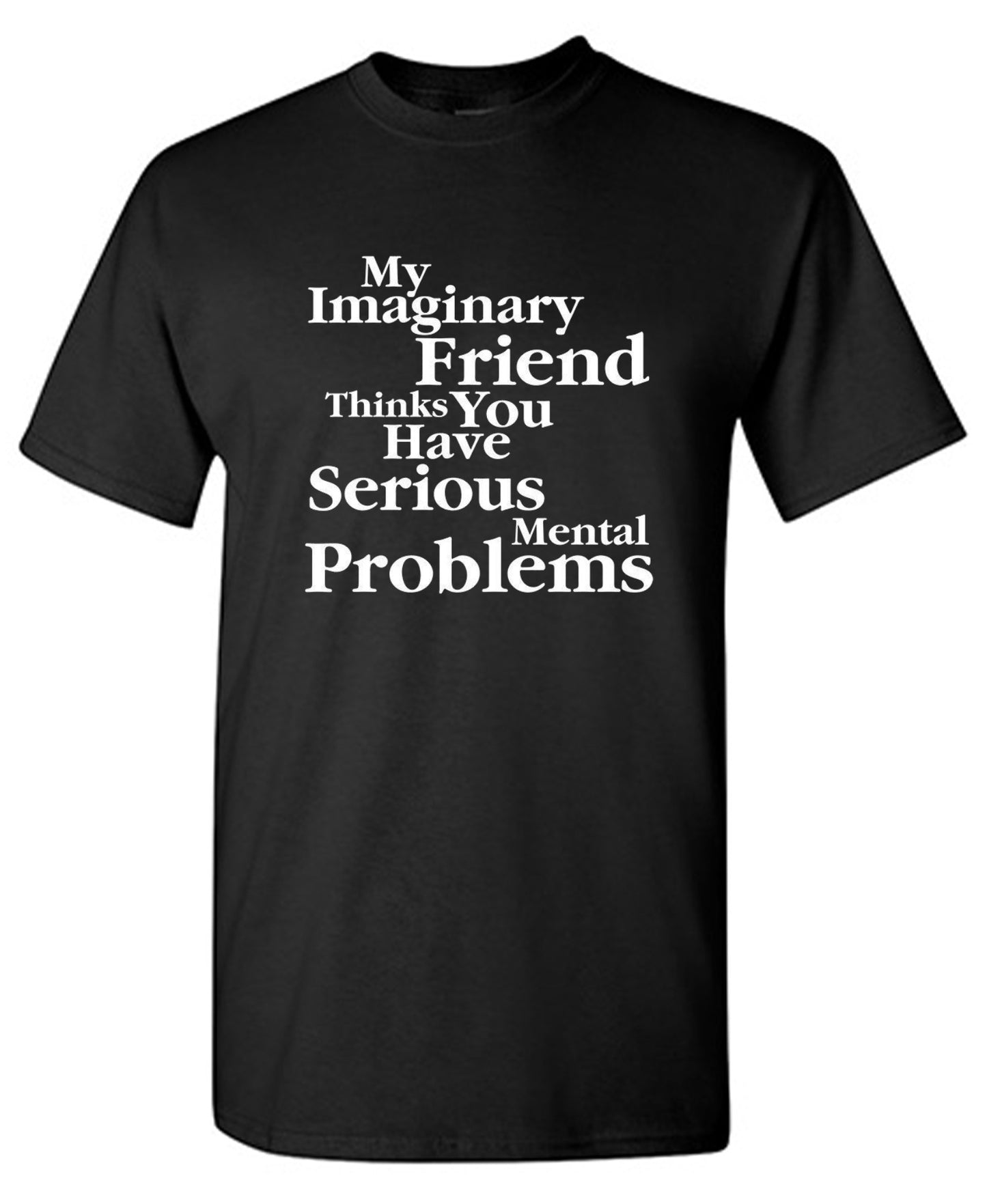 My Imaginary Friend Thinks You Have Serious T-Shirt - RoadKill T-Shirts