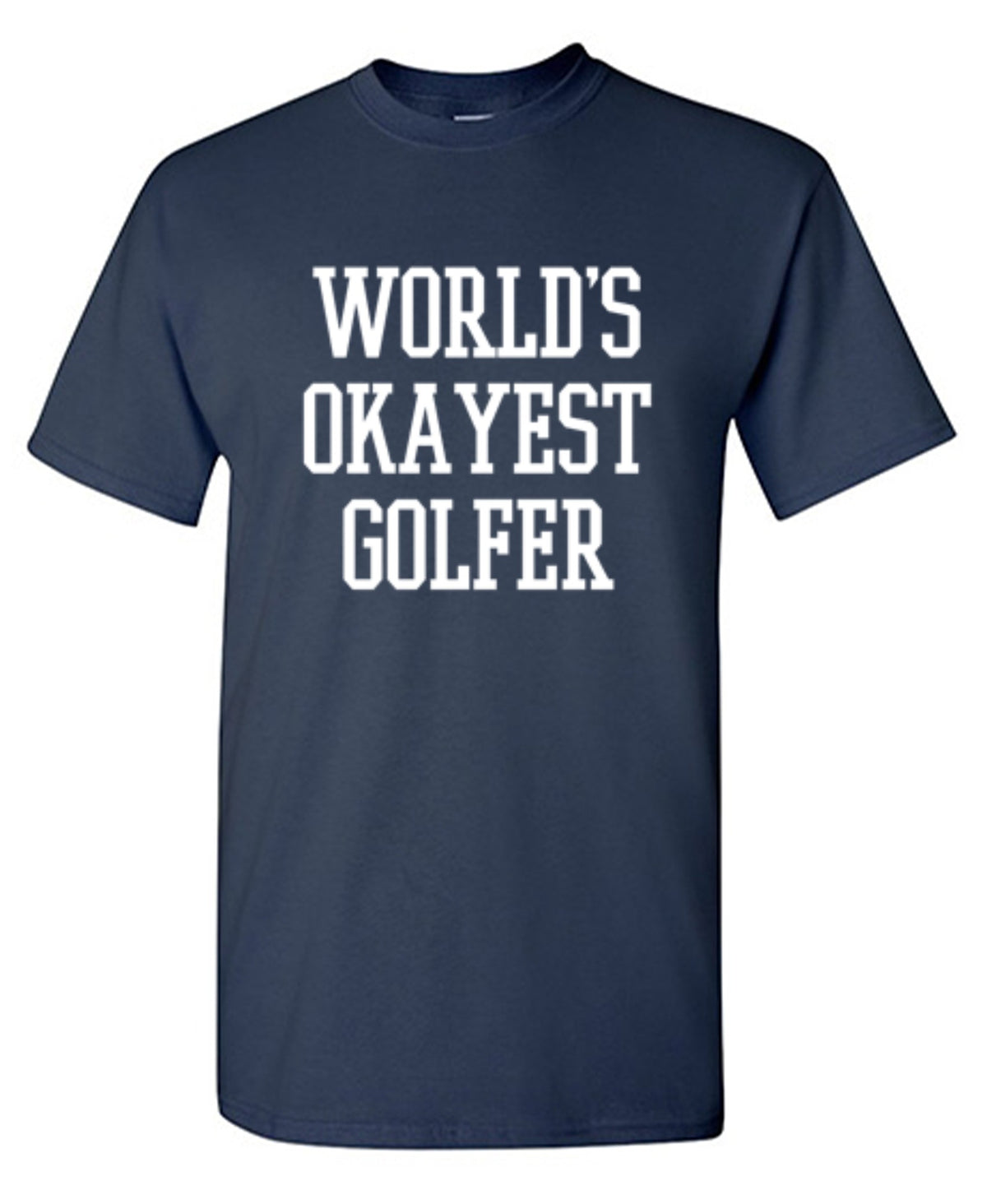 World's Okayest Golfer - Roadkill T Shirts