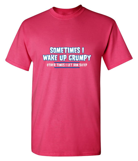Sometimes I Wake Up Grumpy Other Times I Let Him Sleep - Roadkill T Shirts