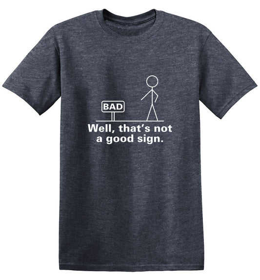 Well That's Not A Good Sign - Roadkill T Shirts