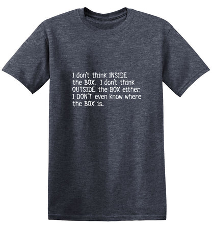 Don't Think Inide The Box I Don't Think T-Shirt - Bad Idea T-shirts