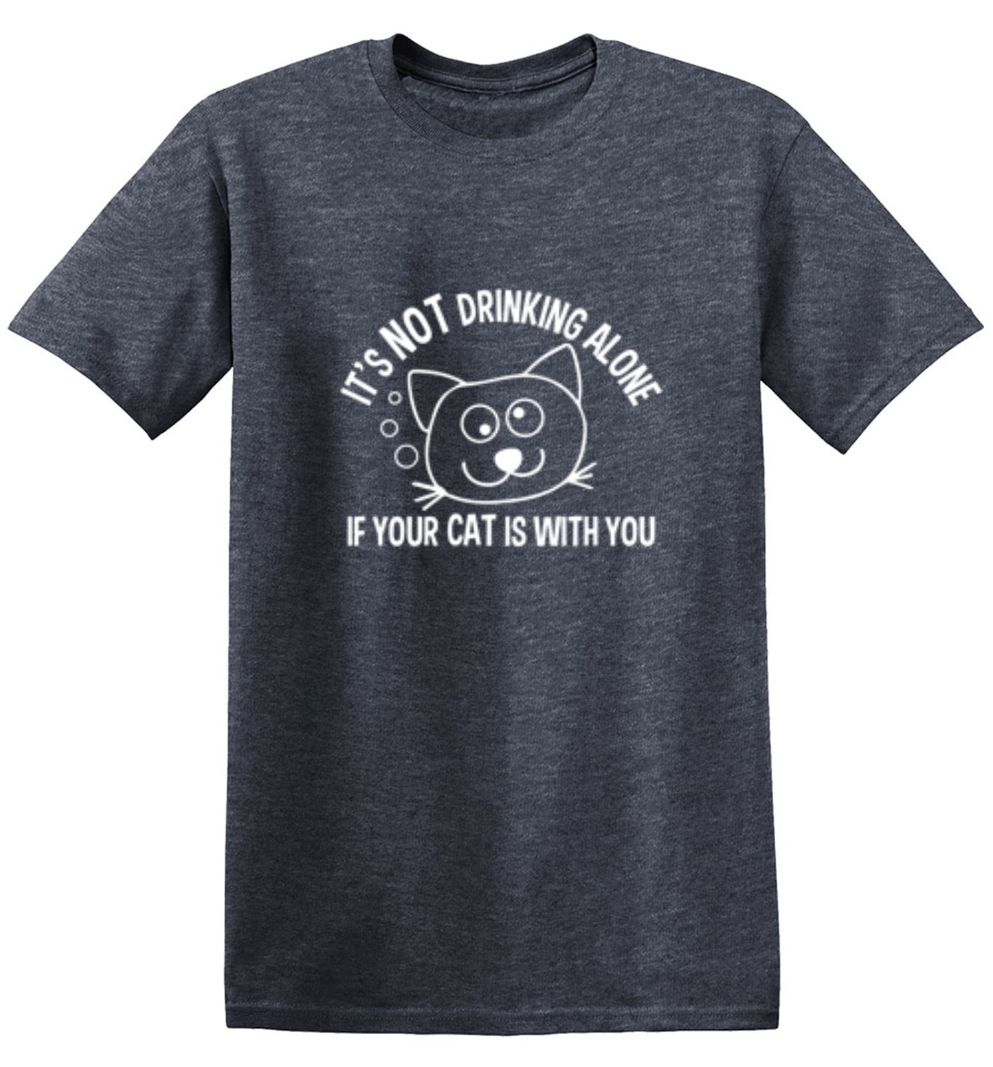 It's Not Drinking Alone If Your Cat Is With You - Roadkill T Shirts