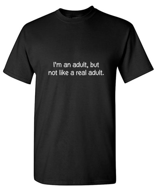 I'M An Adult, But Not Like A Real Adult - Roadkill T Shirts