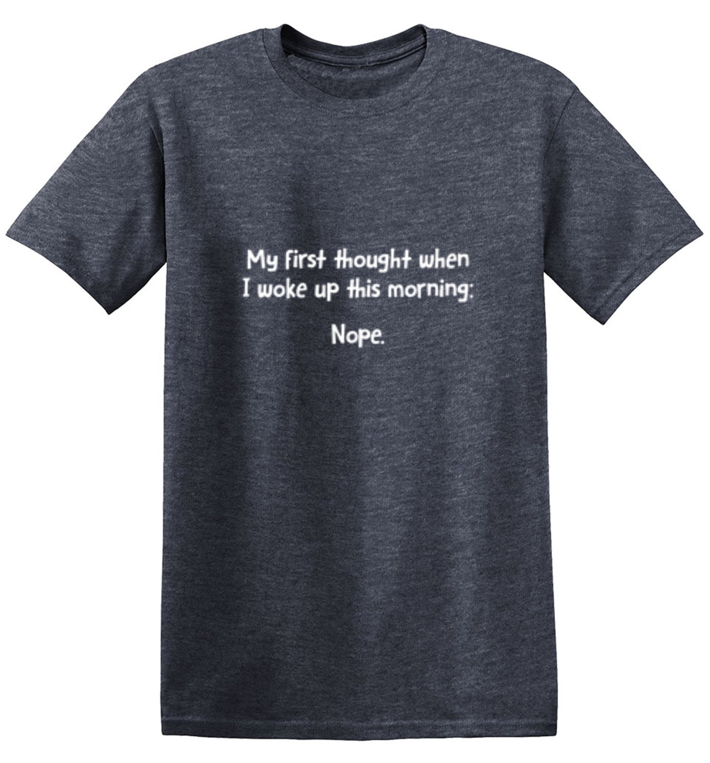 My First Thought When I Woke Up This Morning: Nope - Roadkill T Shirts