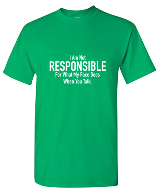 I Am Not Responsible For What My Face Does When You Talk T-Shirt