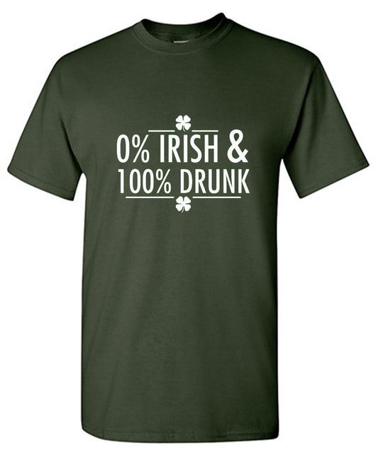 0% Irish & 100% Drunk - Roadkill T Shirts